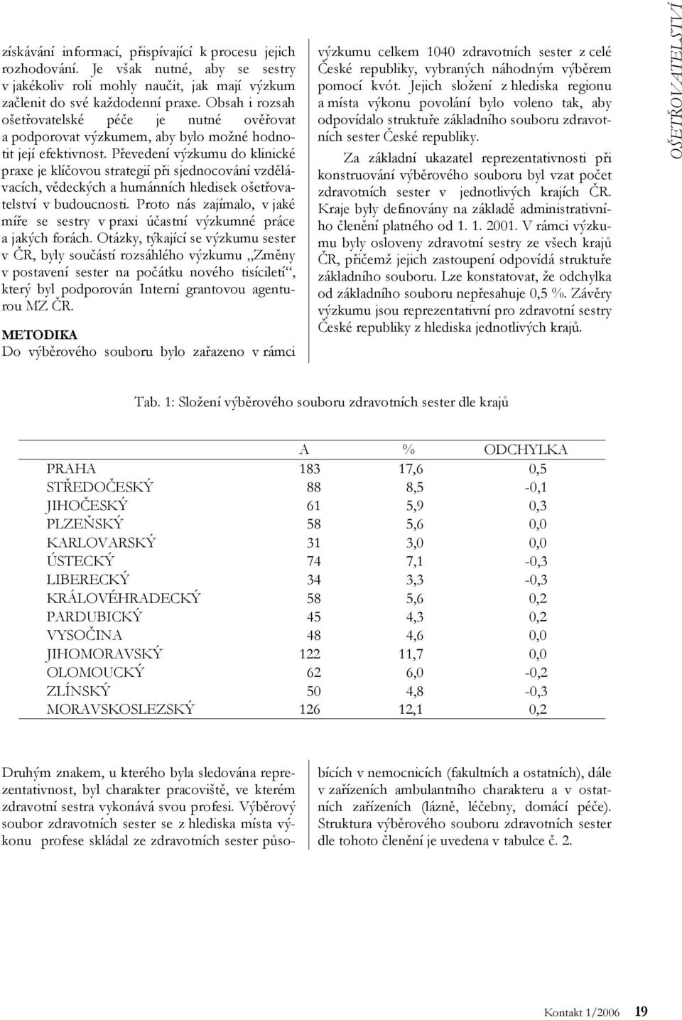 Převedení výzkumu do klinické praxe je klíčovou strategií při sjednocování vzdělávacích, vědeckých a humánních hledisek ošetřovatelství v budoucnosti.