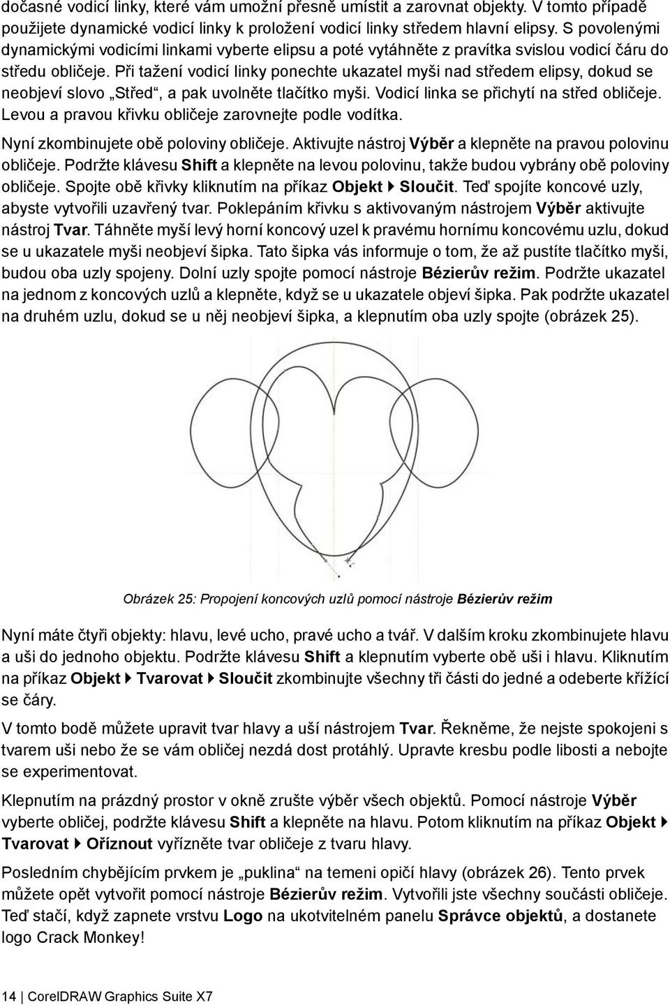 Při tažení vodicí linky ponechte ukazatel myši nad středem elipsy, dokud se neobjeví slovo Střed, a pak uvolněte tlačítko myši. Vodicí linka se přichytí na střed obličeje.