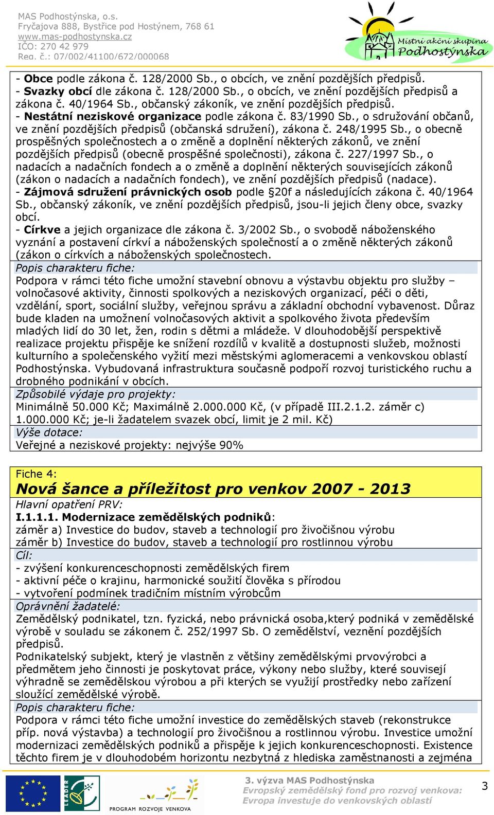 248/1995 Sb., o obecně prospěšných společnostech a o změně a doplnění některých zákonů, ve znění pozdějších předpisů (obecně prospěšné společnosti), zákona č. 227/1997 Sb.