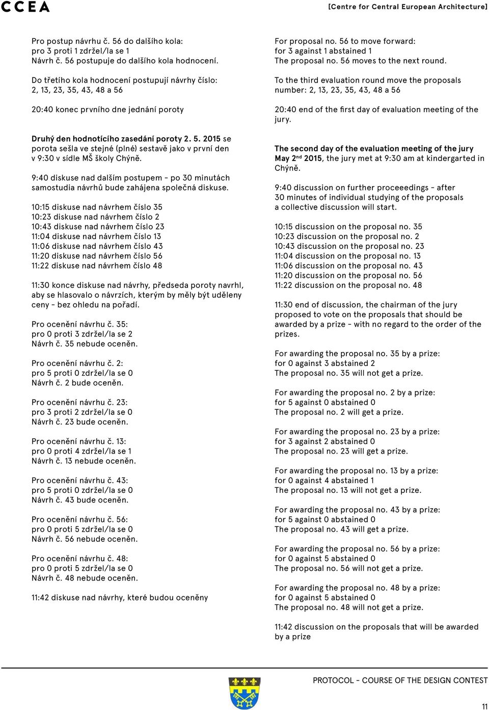 9:40 diskuse nad dalším postupem - po 30 minutách samostudia návrhů bude zahájena společná diskuse.