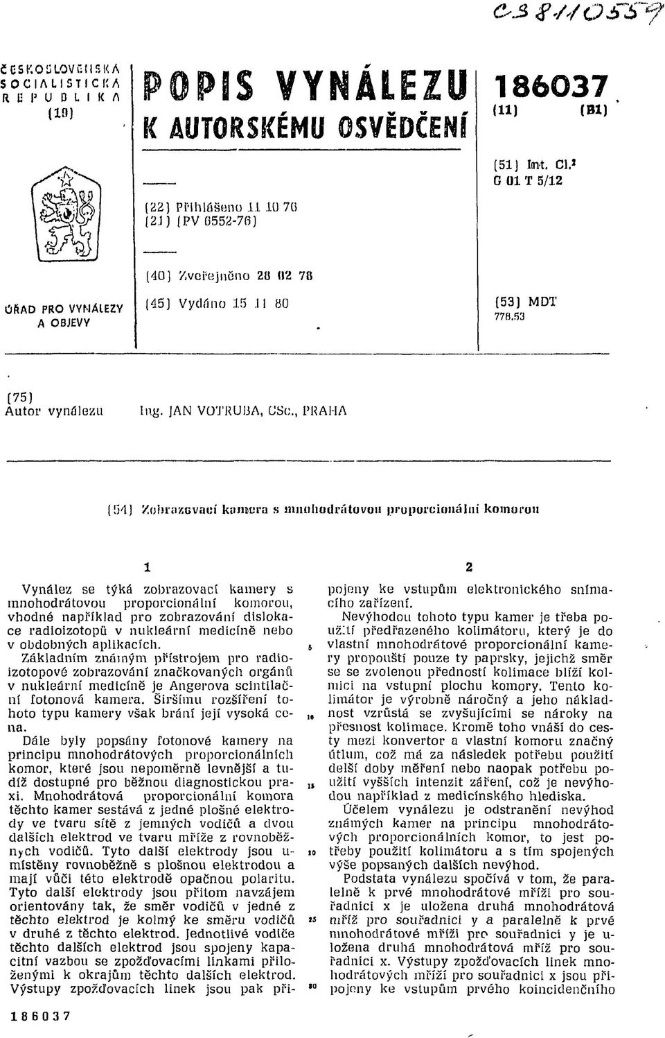 , PRAHA (IM) Zobrazovaní kumcra s mmihodrátuvuu proporcionálni komorou 1 Vynález se týká zobrazovací kamery s innohodrátovou proporcionálni komorou, vhodné například pro zobrazování dislokace