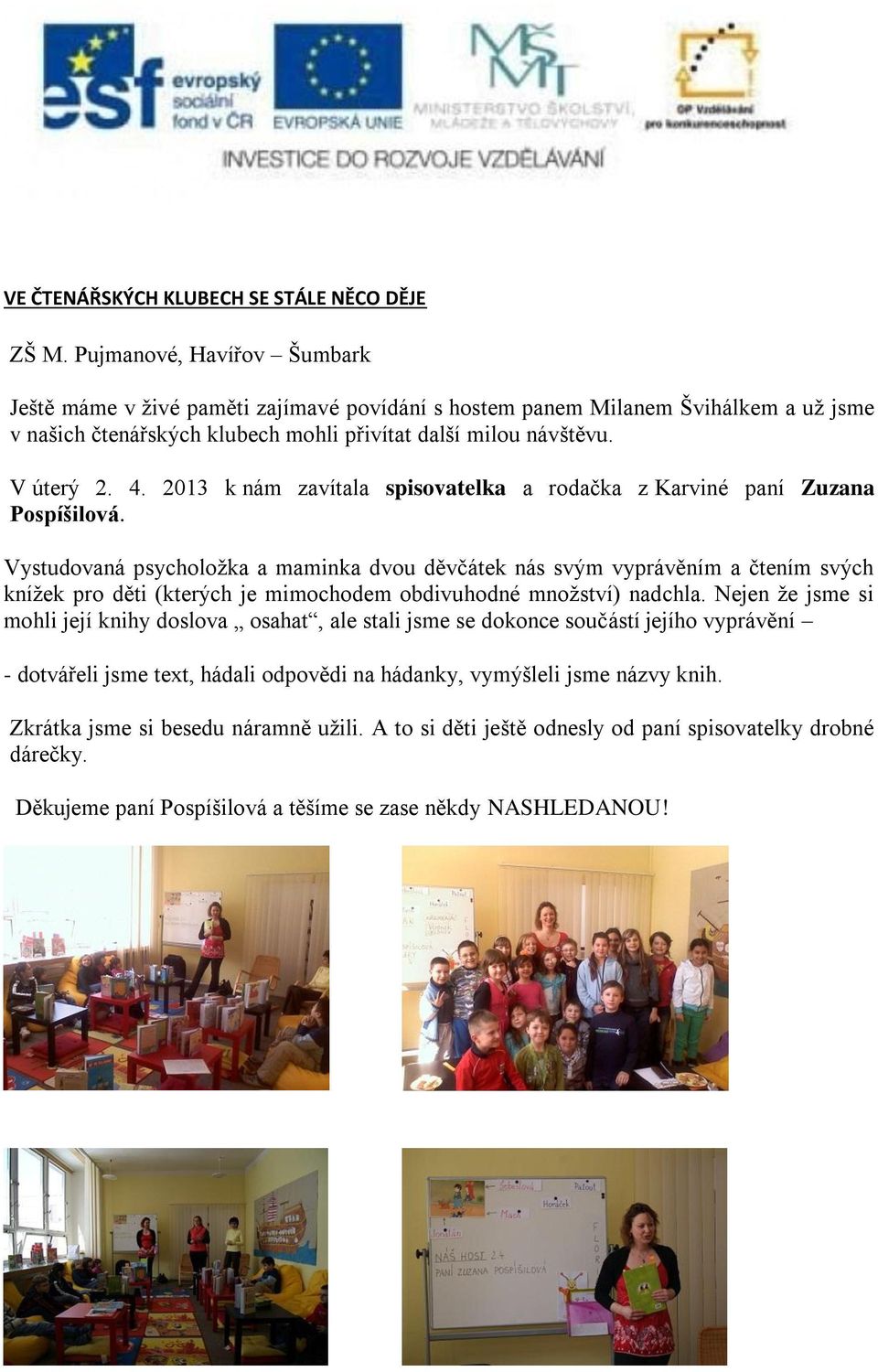 2013 k nám zavítala spisovatelka a rodačka z Karviné paní Zuzana Pospíšilová.