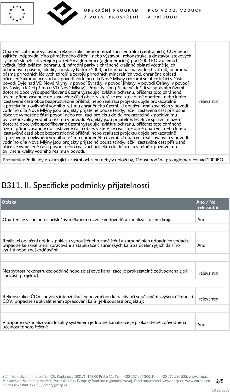 národní parky a chráněné krajinné oblasti včetně jejich ochranných pásem, lokality soustavy Natura 2000, ochranná pásma vodních zdrojů, ochranná pásma přírodních léčivých zdrojů a zdrojů přírodních