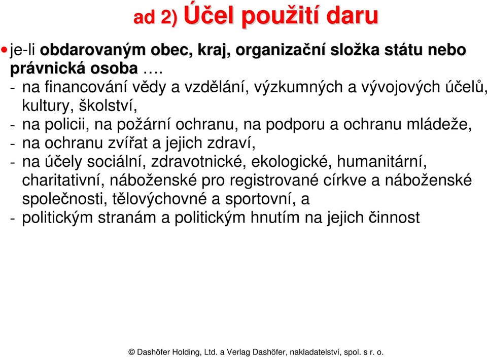 podporu a ochranu mládeže, - na ochranu zvířat a jejich zdraví, - na účely sociální, zdravotnické, ekologické, humanitární,