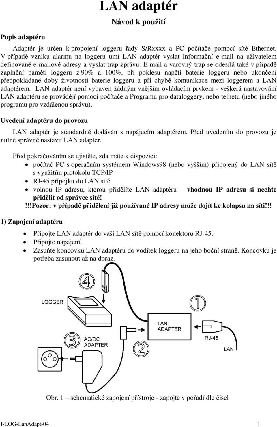 E-mail a varovný trap se odesílá také v případě zaplnění paměti loggeru z 90% a 100%, při poklesu napětí baterie loggeru nebo ukončení předpokládané doby životnosti baterie loggeru a při chybě