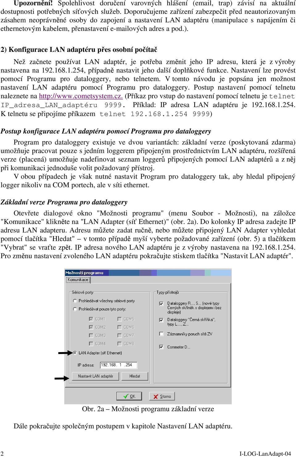 pod.). 2) Konfigurace LAN adaptéru přes osobní počítač Než začnete používat LAN adaptér, je potřeba změnit jeho IP adresu, která je z výroby nastavena na 19