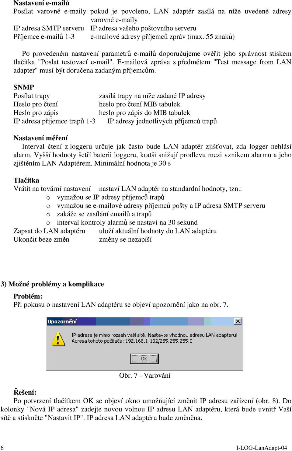 E-mailová zpráva s předmětem "Test message from LAN adapter" musí být doručena zadaným příjemcům.