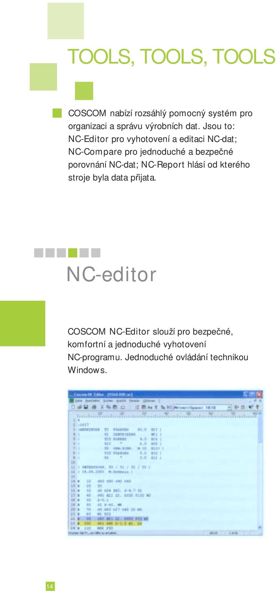 NC-dat; NC-Report hlásí od kterého stroje byla data přijata.