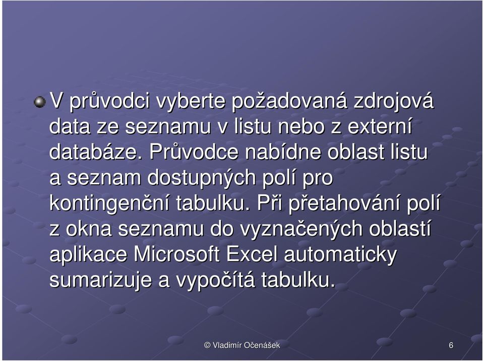 Průvodce nabídne oblast listu a seznam dostupných polí pro kontingenční