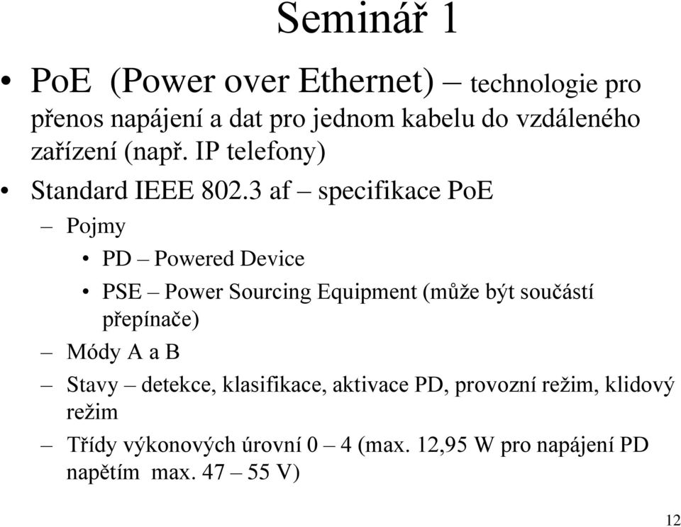 3 af specifikace PoE Pojmy PD Powered Device PSE Power Sourcing Equipment (může být součástí