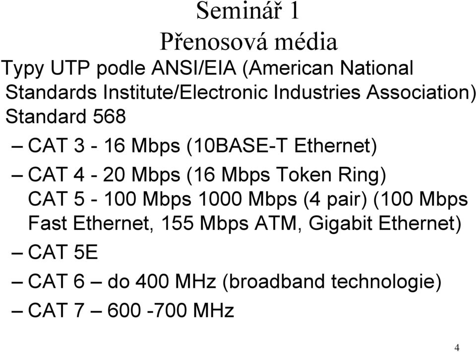 Ring) CAT 5-100 Mbps 1000 Mbps (4 pair) (100 Mbps Fast Ethernet, 155 Mbps ATM, Gigabit