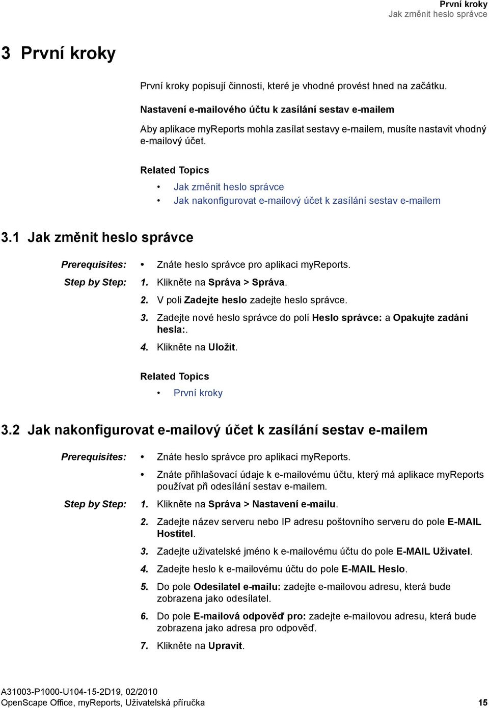 Jak změnit heslo správce Jak nakonfigurovat e-mailový účet k zasílání sestav e-mailem 3.1 Jak změnit heslo správce Prerequisites: Znáte heslo správce pro aplikaci myreports. Step by Step: 1.