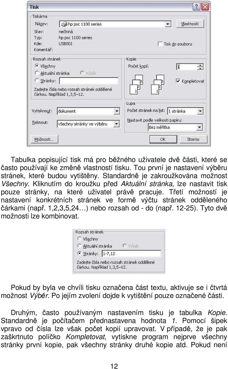 Třetí možností je nastavení konkrétních stránek ve formě výčtu stránek odděleného čárkami (např. 1,2,3,5,24 ) nebo rozsah od - do (např. 12-25). Tyto dvě možnosti lze kombinovat.