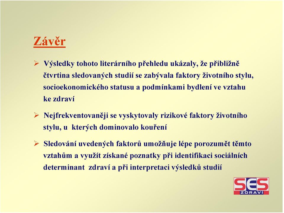 vyskytovaly rizikové faktory životního stylu, u kterých dominovalo kouření Sledování uvedených faktorů umožňuje lépe