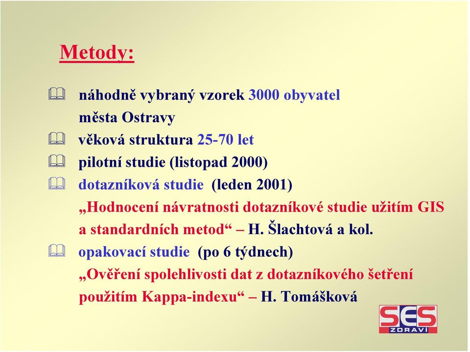 dotazníkové studie užitím GIS a standardních metod H. Šlachtová a kol.