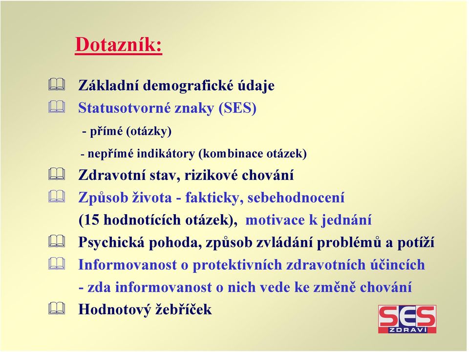 hodnotících otázek), motivace k jednání Psychická pohoda, způsob zvládání problémů a potíží