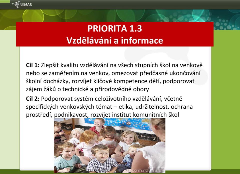 na venkov, omezovat předčasné ukončování školní docházky, rozvíjet klíčové kompetence dětí, podporovat zájem