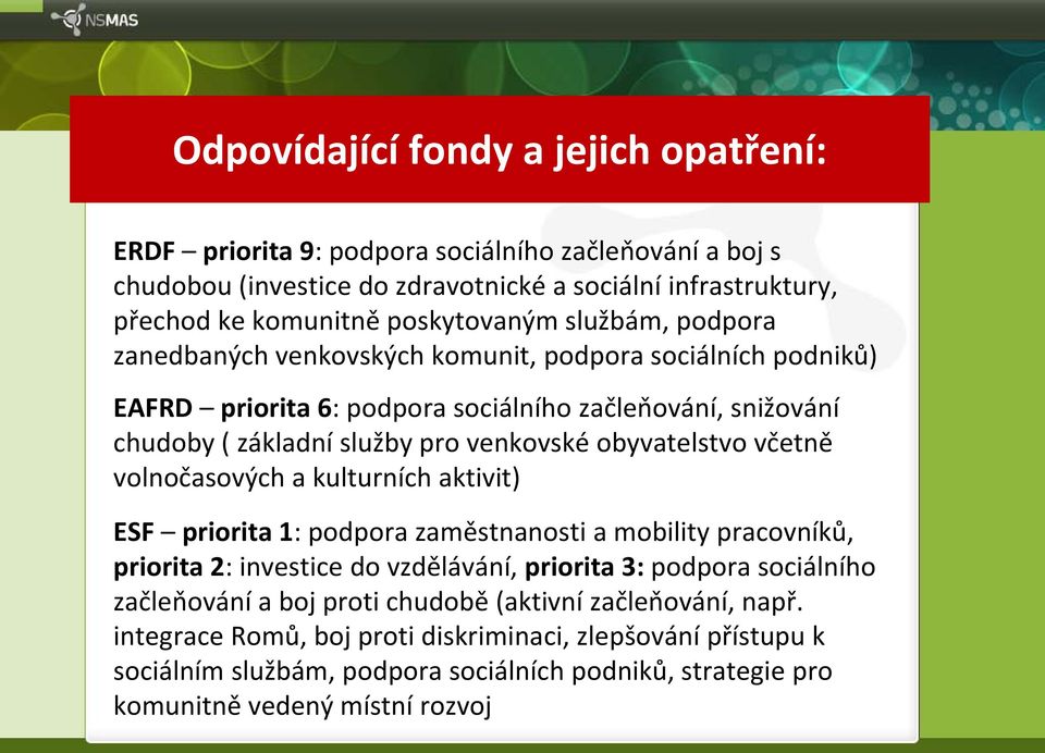 včetně volnočasových a kulturních aktivit) ESF priorita 1: podpora zaměstnanosti a mobility pracovníků, priorita 2: investice do vzdělávání, priorita 3: podpora sociálního začleňování a boj