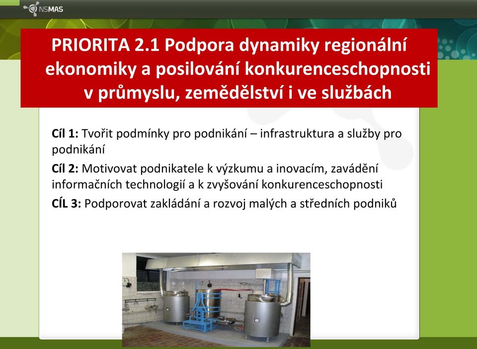 zemědělství i ve službách Cíl 1: Tvořit podmínky pro podnikání infrastruktura a služby pro