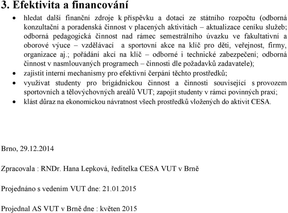 ; pořádání akcí na klíč odborné i technické zabezpečení; odborná činnost v nasmlouvaných programech činnosti dle požadavků zadavatele); zajistit interní mechanismy pro efektivní čerpání těchto