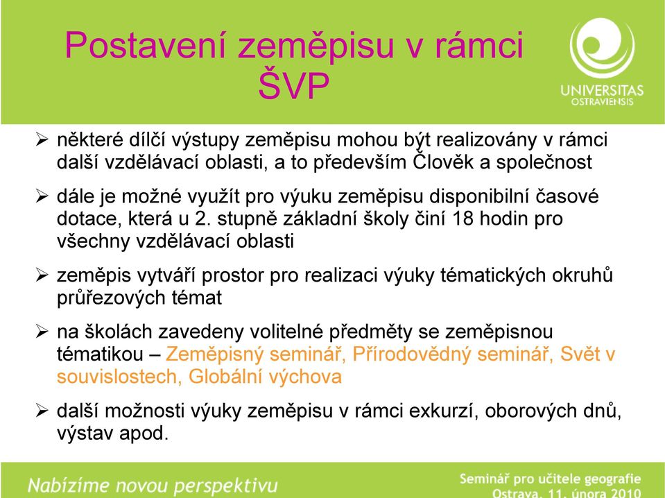 stupně základní školy činí 18 hodin pro všechny vzdělávací oblasti zeměpis vytváří prostor pro realizaci výuky tématických okruhů průřezových témat