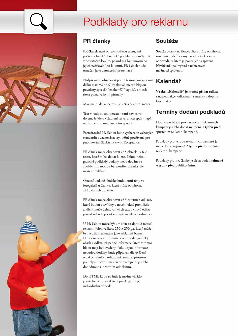 ), ani celá slova psaná velkými písmeny. Maximální délka perexu je 256 znaků vč. mezer. Text v nadpisu ani perexu nesmí navozovat dojem, že jde o vyjádření serveru ireceptář (např.