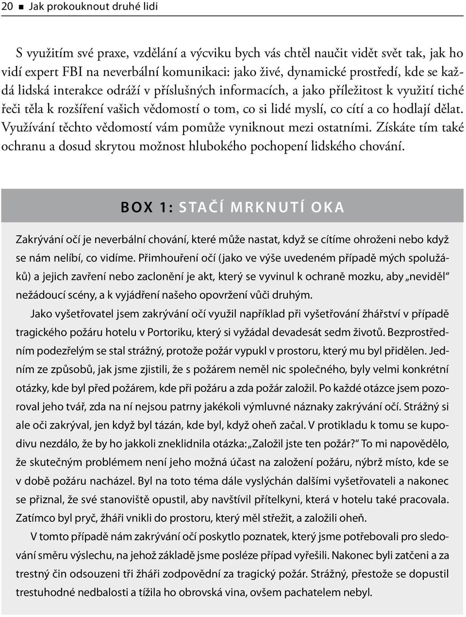 Využívání těchto vědomostí vám pomůže vyniknout mezi ostatními. Získáte tím také ochranu a dosud skrytou možnost hlubokého pochopení lidského chování.