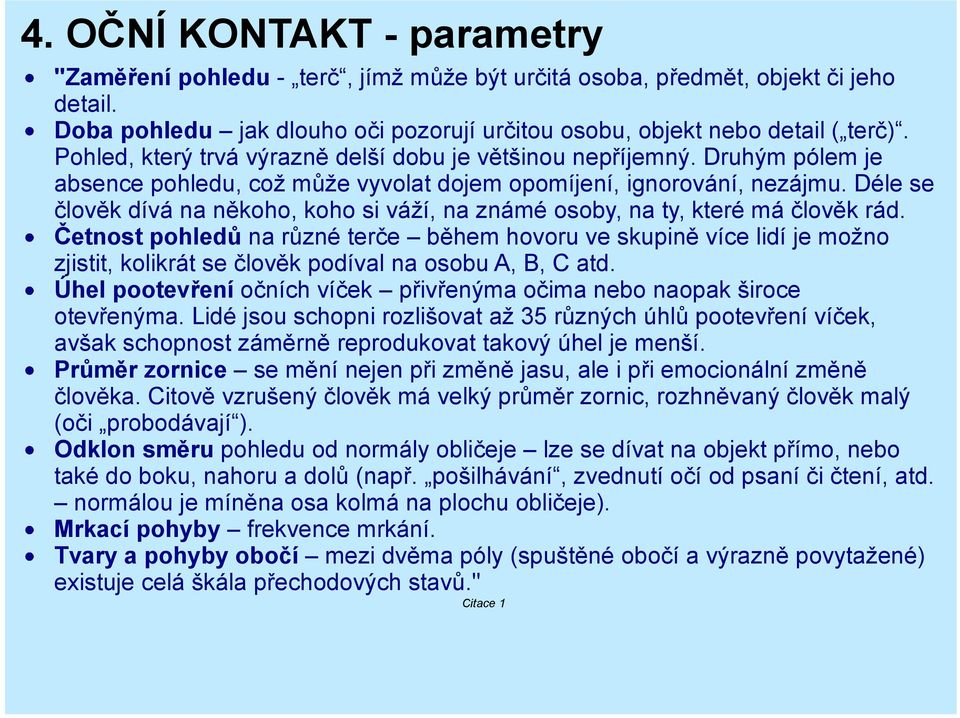 Déle se člověk dívá na někoho, koho si váží, na známé osoby, na ty, které má člověk rád.