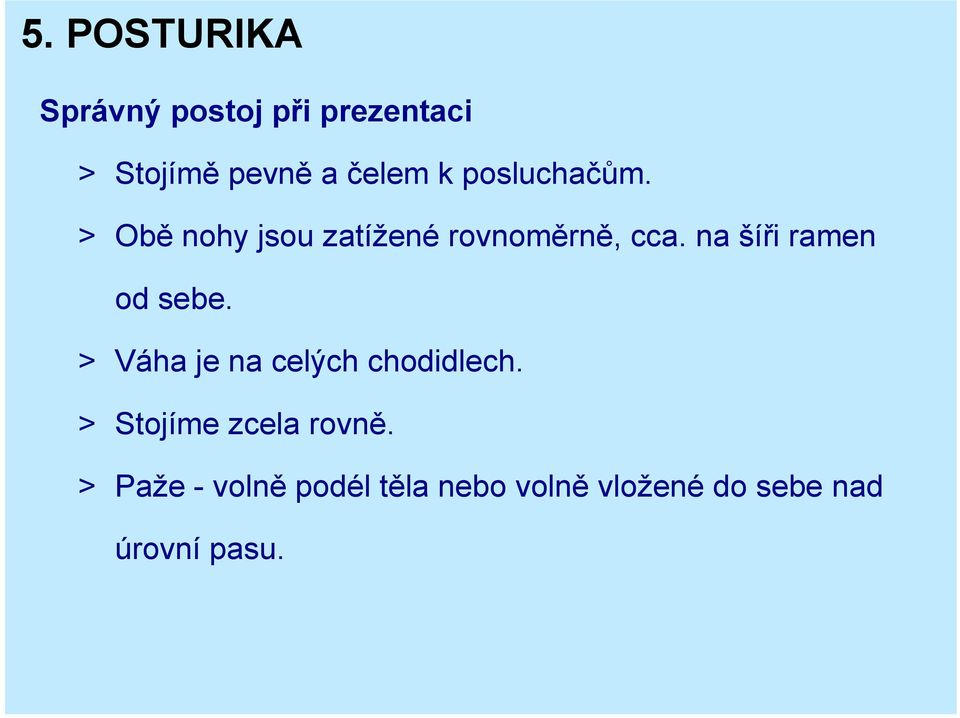 na šíři ramen od sebe. > Váha je na celých chodidlech.