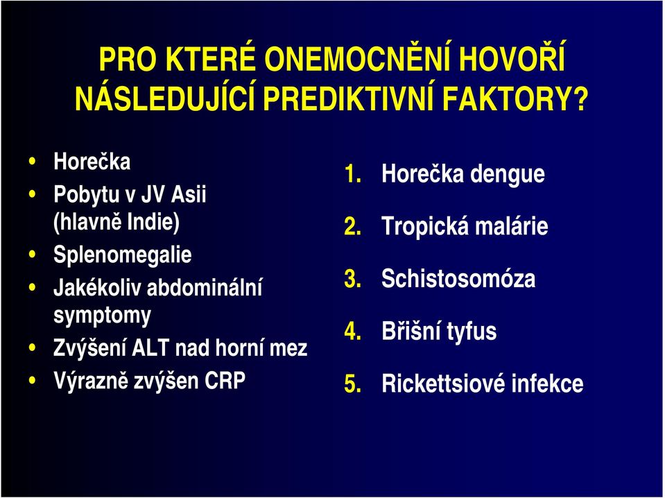 abdominální symptomy Zvýšení ALT nad horní mez Výrazně zvýšen CRP 1.