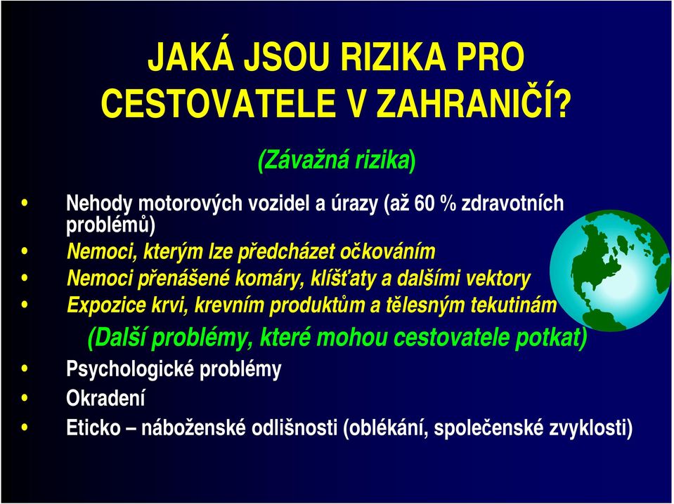 předcházet očkováním Nemoci přenášené komáry, klíšťaty a dalšími vektory Expozice krvi, krevním