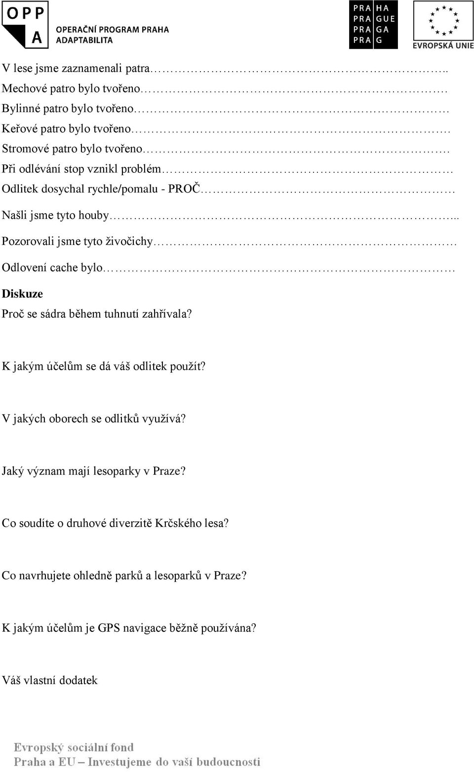 .. Pozorovali jsme tyto živočichy Odlovení cache bylo Diskuze Proč se sádra během tuhnutí zahřívala? K jakým účelům se dá váš odlitek použít?