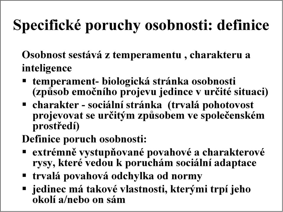 určitým způsobem ve společenském prostředí) Definice poruch osobnosti: extrémně vystupňované povahové a charakterové rysy, které