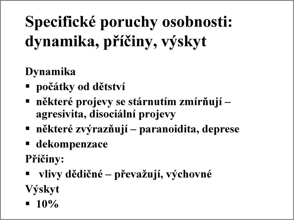 agresivita, disociální projevy některé zvýrazňují paranoidita,