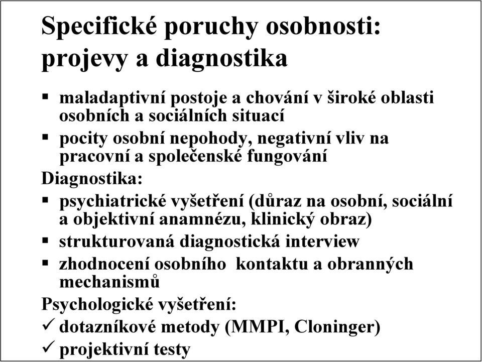 psychiatrické vyšetření (důraz na osobní, sociální a objektivní anamnézu, klinický obraz) strukturovaná diagnostická