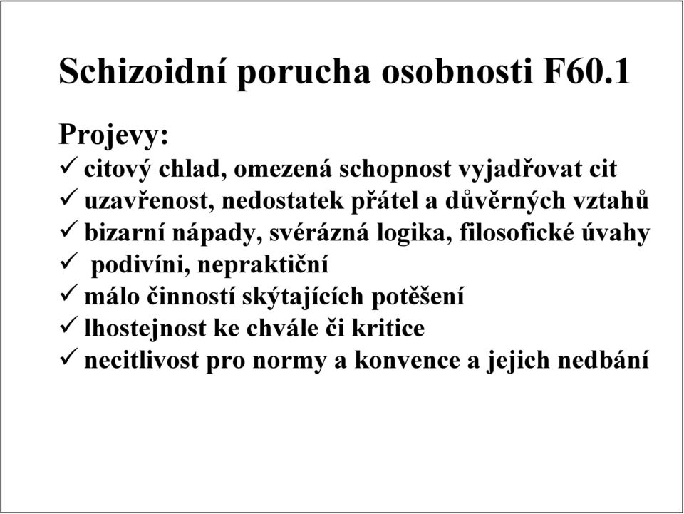 přátel a důvěrných vztahů bizarní nápady, svérázná logika, filosofické úvahy