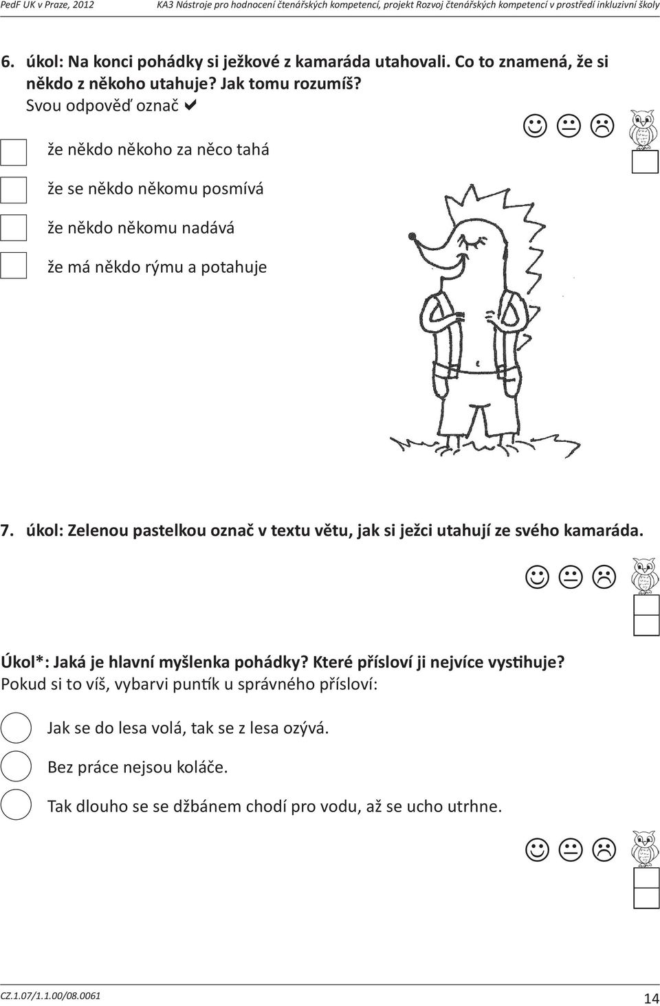 Cotozna hodnocení čtenářských kompetencí, projekt Rozvoj čtenářských kompetencí v prostředí inkluzivní školy Nápovda: potvrzujetvouodpovano/ne: nkdoznkohoutahuje?jaktomurozumíš?svouodpovozna. 6.