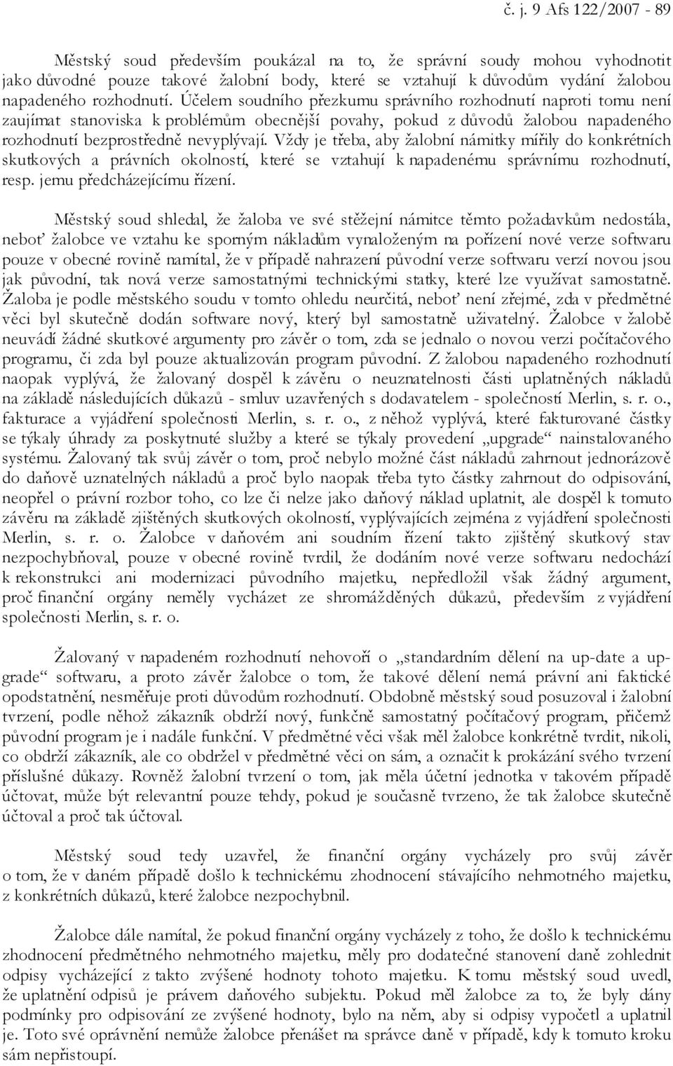 Vždy je třeba, aby žalobní námitky mířily do konkrétních skutkových a právních okolností, které se vztahují k napadenému správnímu rozhodnutí, resp. jemu předcházejícímu řízení.