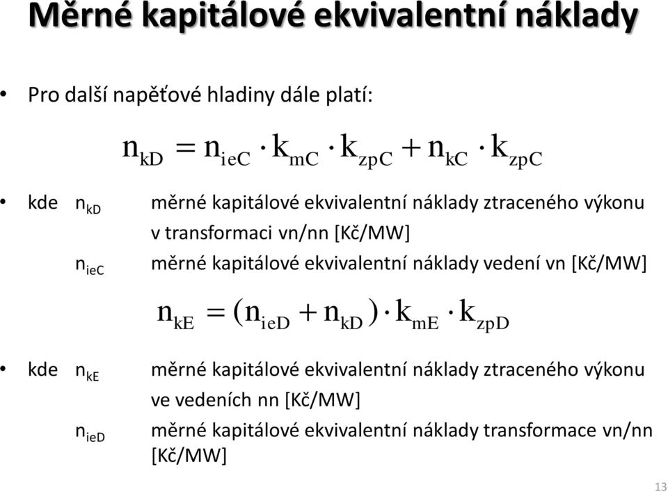 apitálové evivaletí álady vedeí v *Kč/MW+ ( ) E ied D me zpd de E měré apitálové evivaletí