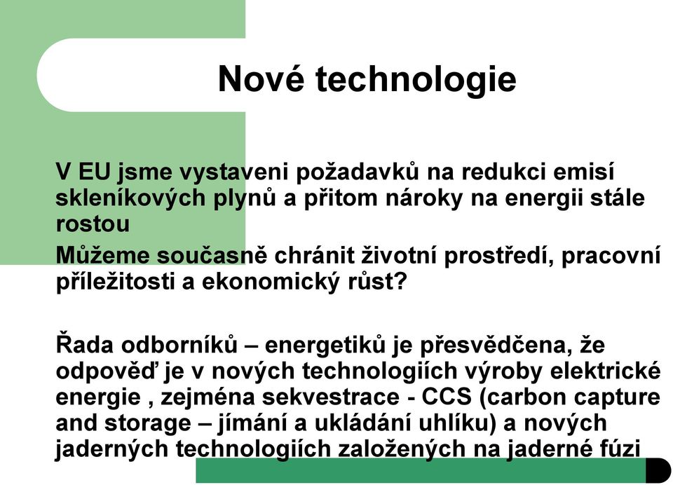 Řada odborníků energetiků je přesvědčena, že odpověď je v nových technologiích výroby elektrické energie,