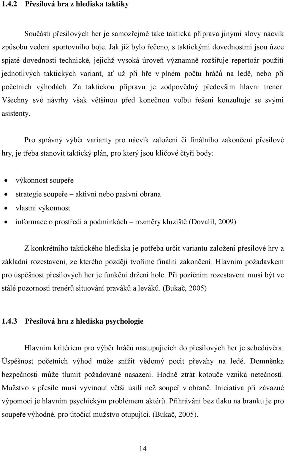 počtu hráčů na ledě, nebo při početních výhodách. Za taktickou přípravu je zodpovědný především hlavní trenér.