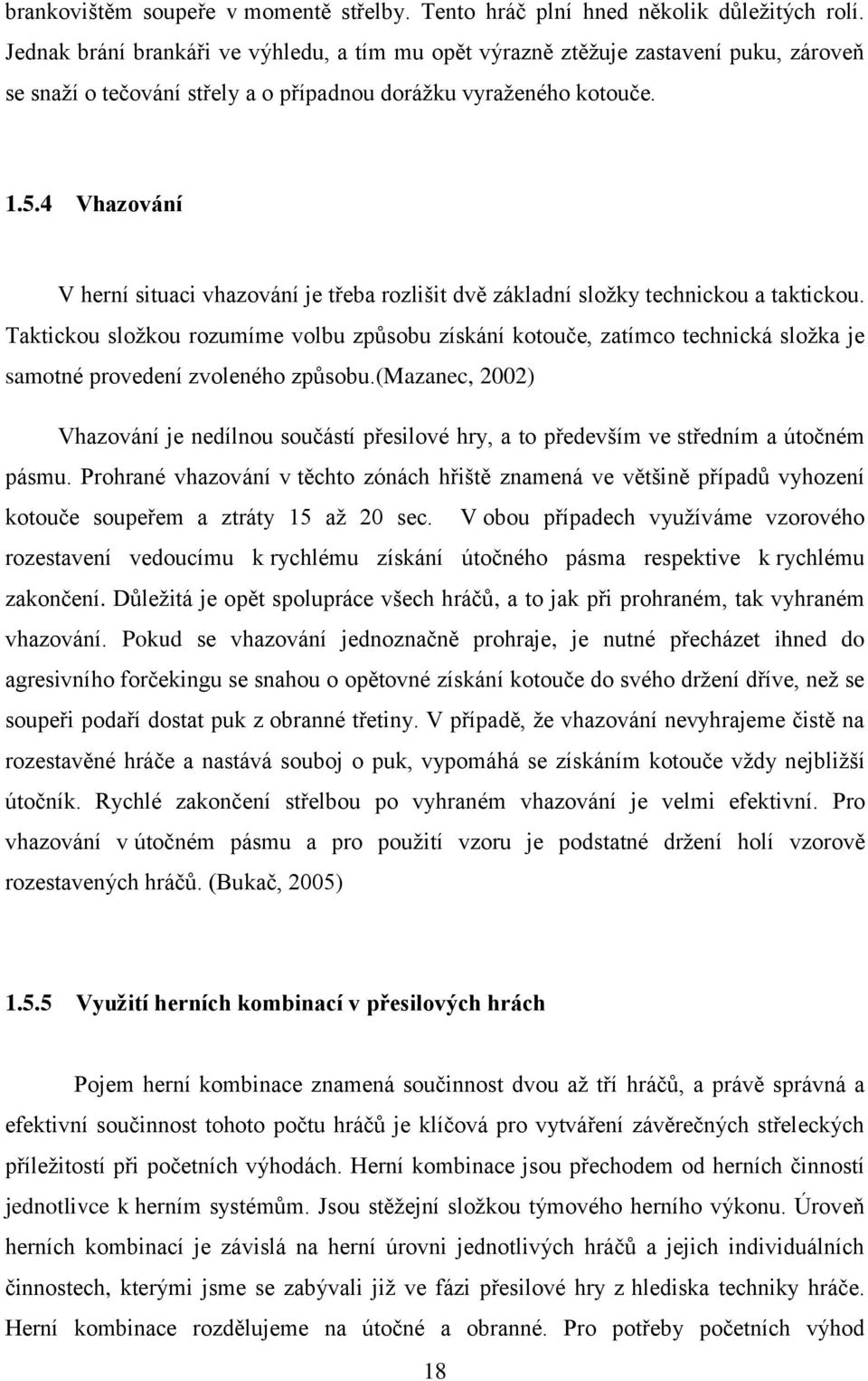 4 Vhazování V herní situaci vhazování je třeba rozlišit dvě základní sloţky technickou a taktickou.