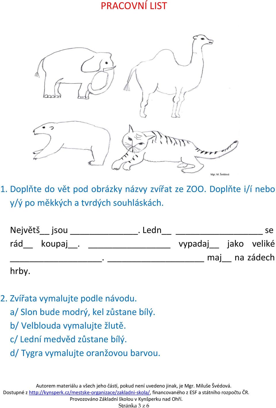 vypadaj jako veliké. maj na zádech hrby. 2. Zvířata vymalujte podle návodu.