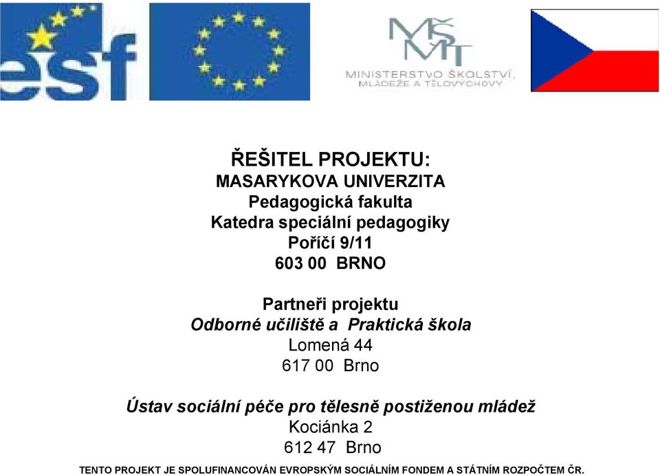 projektu Odborné učiliště a Praktická škola Lomená 44 617 00