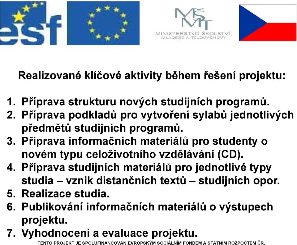 Příprava informačních materiálů pro studenty o novém typu celoživotního vzdělávání (CD). 4.