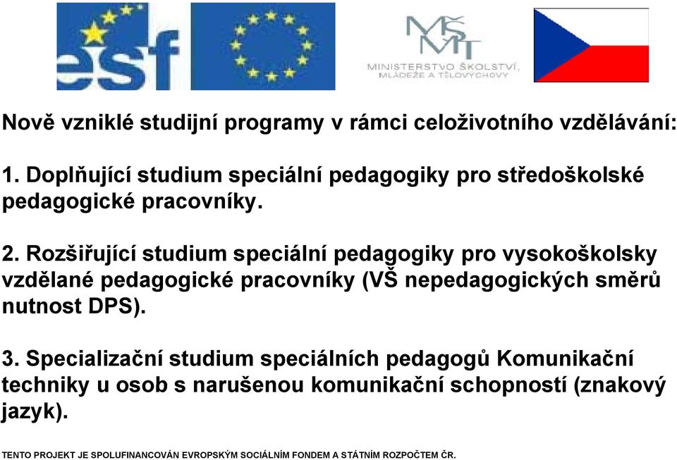 Rozšiřující studium speciální pedagogiky pro vysokoškolsky vzdělané pedagogické pracovníky (VŠ