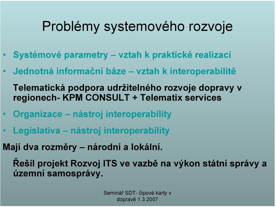 Telematix services Organizace nástroj interoperability Legislativa nástroj interoperability Mají dva