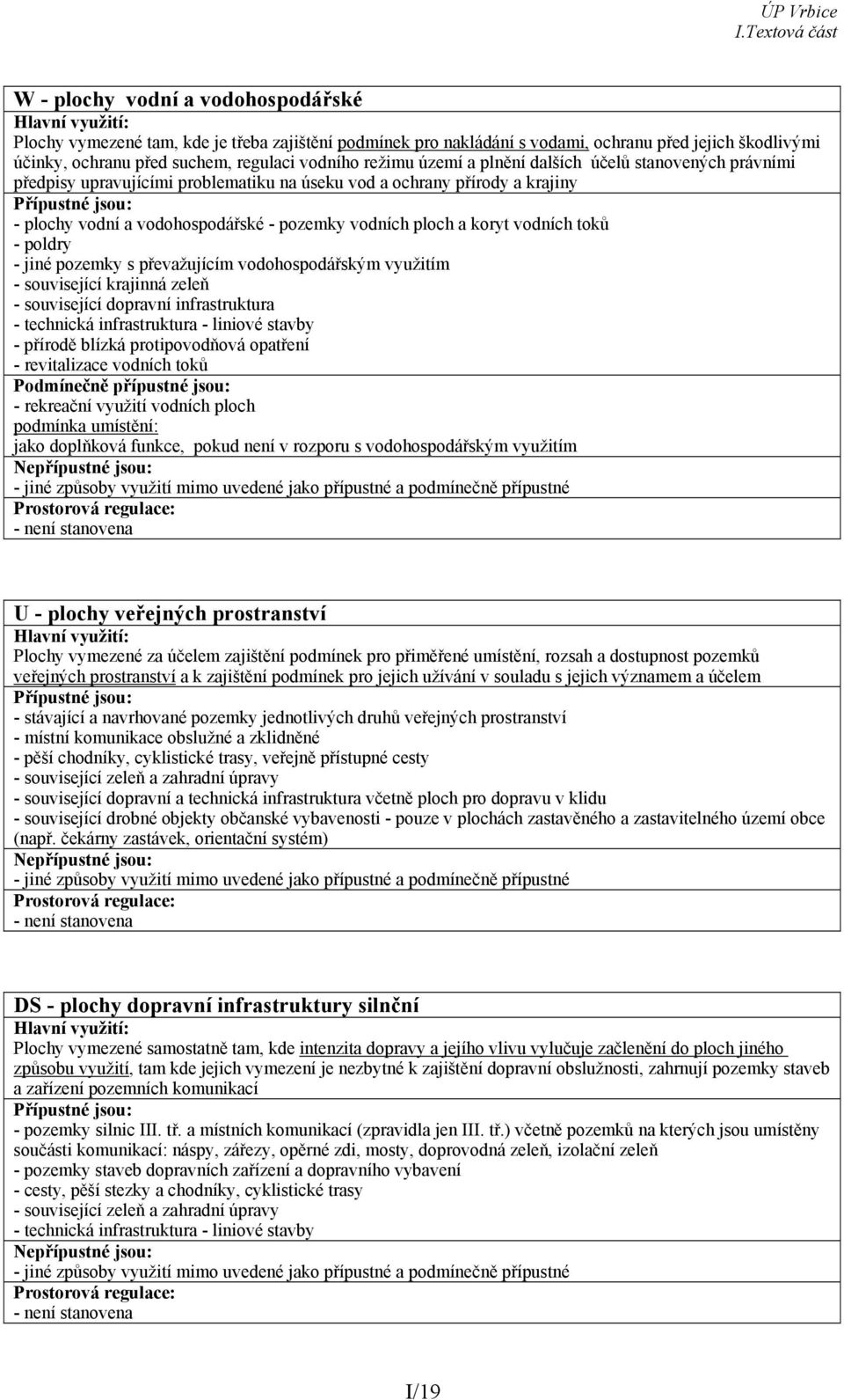 toků - poldry - jiné pozemky s převažujícím vodohospodářským využitím - související krajinná zeleň - související dopravní infrastruktura - technická infrastruktura - liniové stavby - přírodě blízká