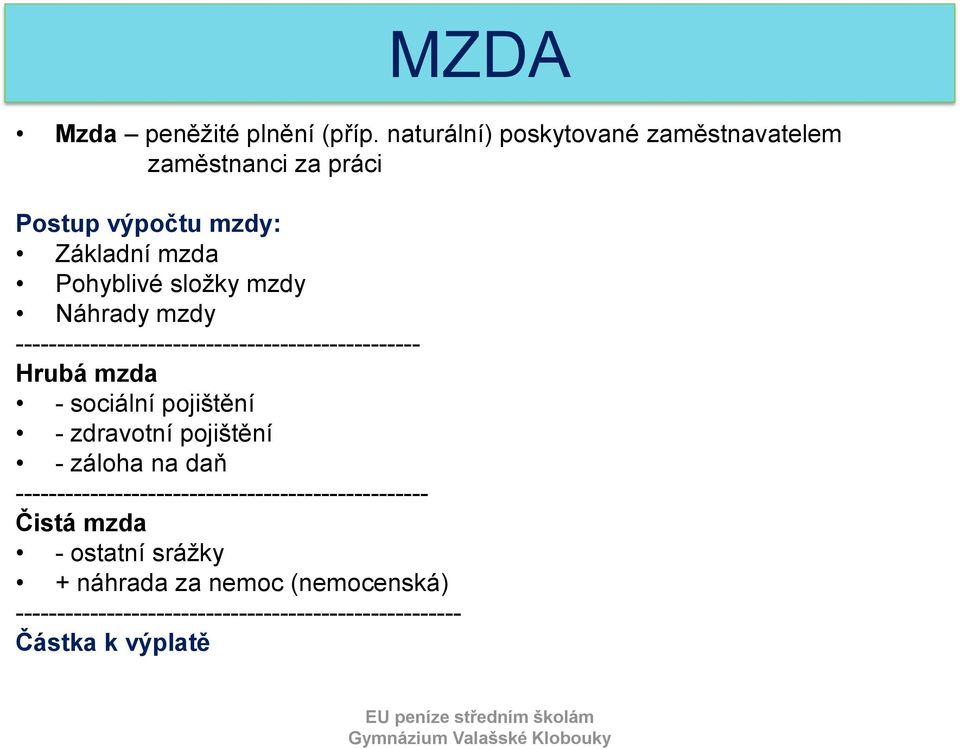 mzdy Náhrady mzdy ------------------------------------------------- Hrubá mzda - sociální pojištění - zdravotní