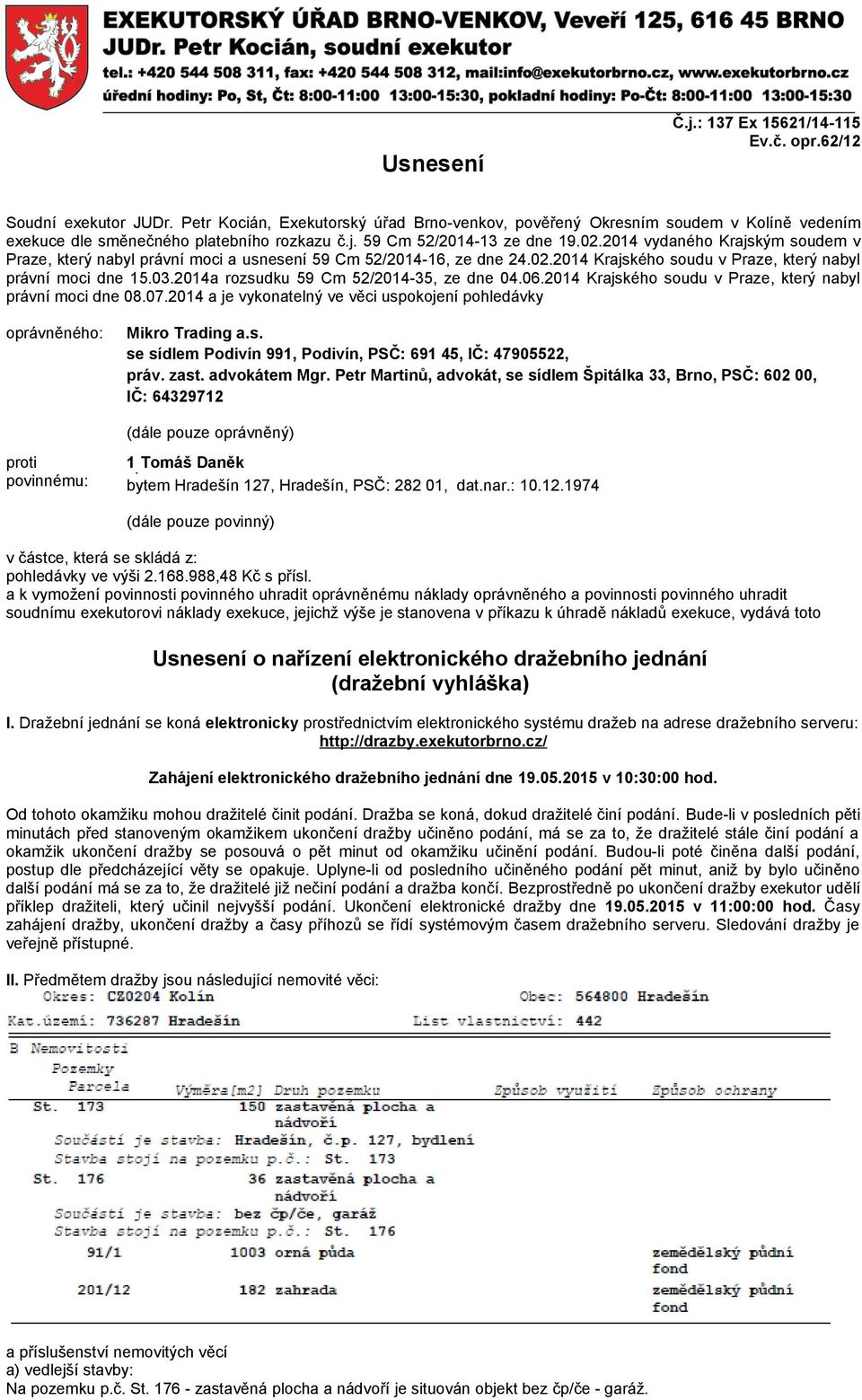 2014 vydaného Krajským soudem v Praze, který nabyl právní moci a usnesení 59 Cm 52/2014-16, ze dne 24.02.2014 Krajského soudu v Praze, který nabyl právní moci dne 15.03.
